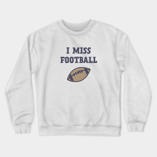 I Miss Football Crewneck Sweatshirt by Commykaze